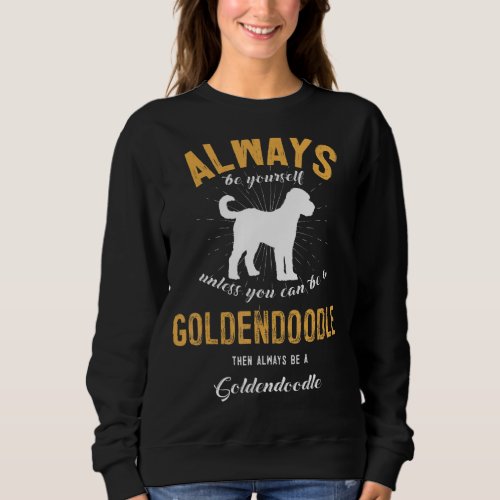 Always Be Yourself Unless You Can Be A Goldendoodl Sweatshirt
