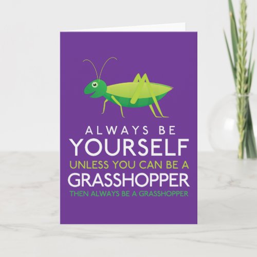 Always Be Yourself Unless You Can Be A Grasshopper Card
