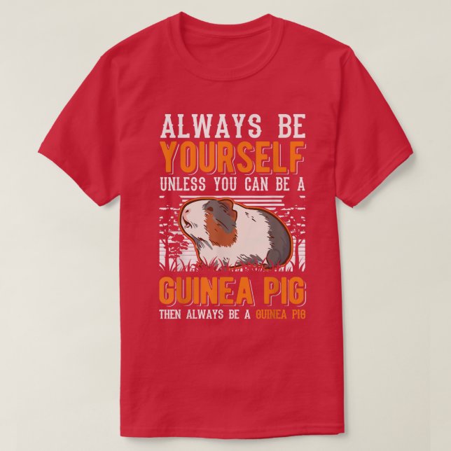 Always Be Yourself Unless You Can Be A Guinea Pig1 T-Shirt (Design Front)