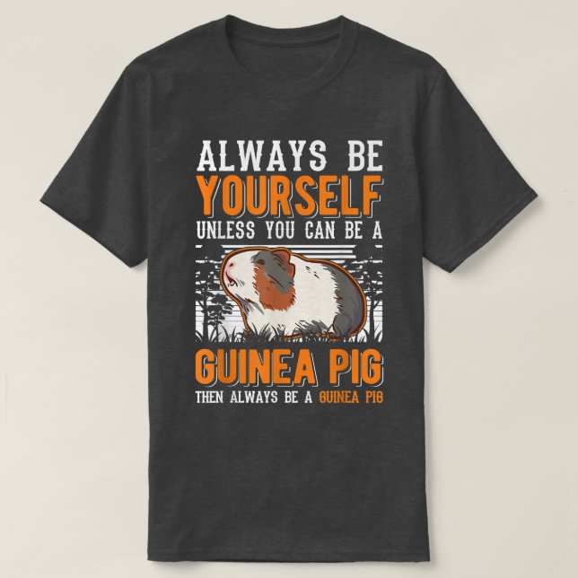 Always Be Yourself Unless You Can Be A Guinea Pig1 T-Shirt (Design Front)
