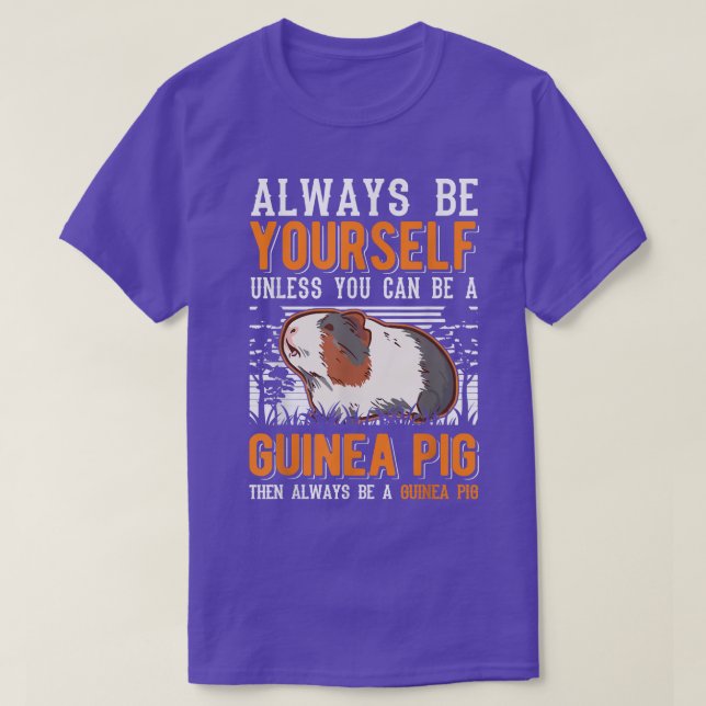 Always Be Yourself Unless You Can Be A Guinea Pig  T-Shirt (Design Front)