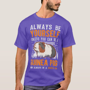 Always Be Yourself Unless You Can Be A Guinea Pig T-Shirt