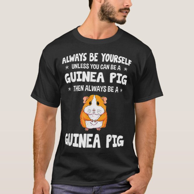 Always Be Yourself Unless You Can Be A Guinea Pig  T-Shirt (Front)