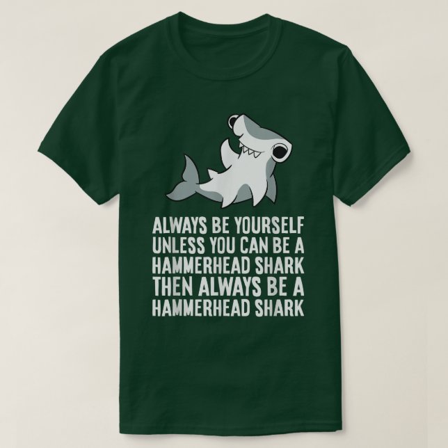 Always Be Yourself Unless You Can Be A Hammerhead  T-Shirt (Design Front)
