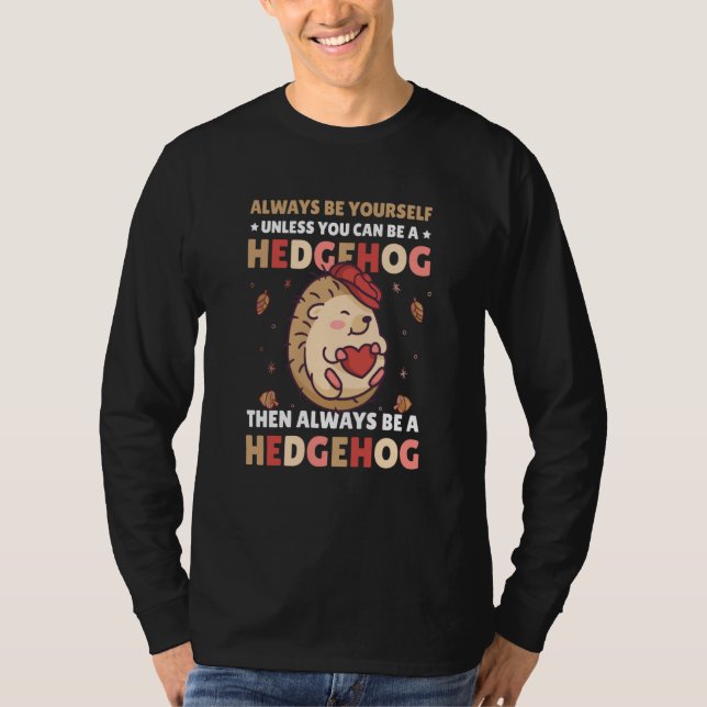 Always be Yourself unless you can be a Hedgehog  1 T-Shirt (Front)