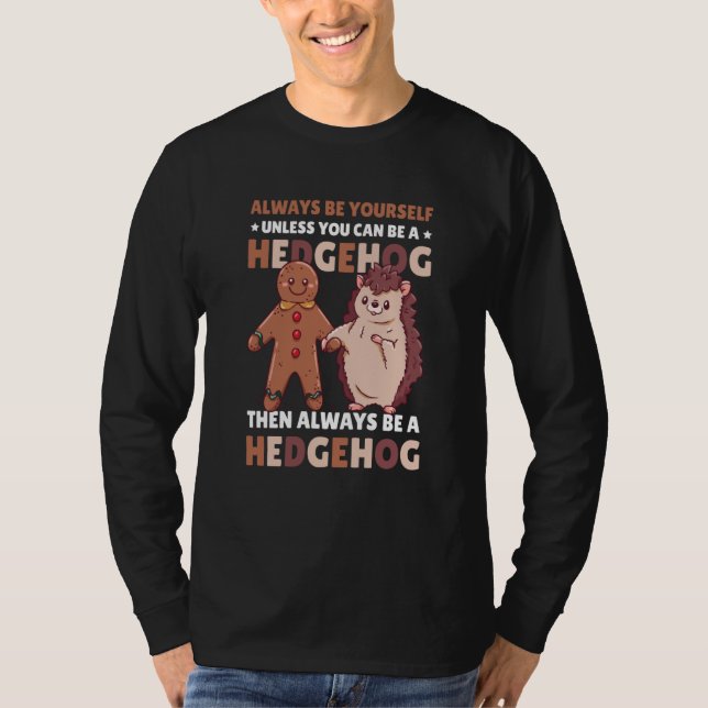 Always be Yourself unless you can be a Hedgehog  3 T-Shirt (Front)