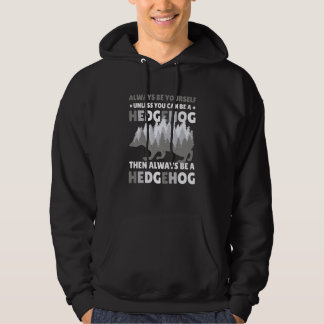 Always be Yourself unless you can be a Hedgehog  7 Hoodie