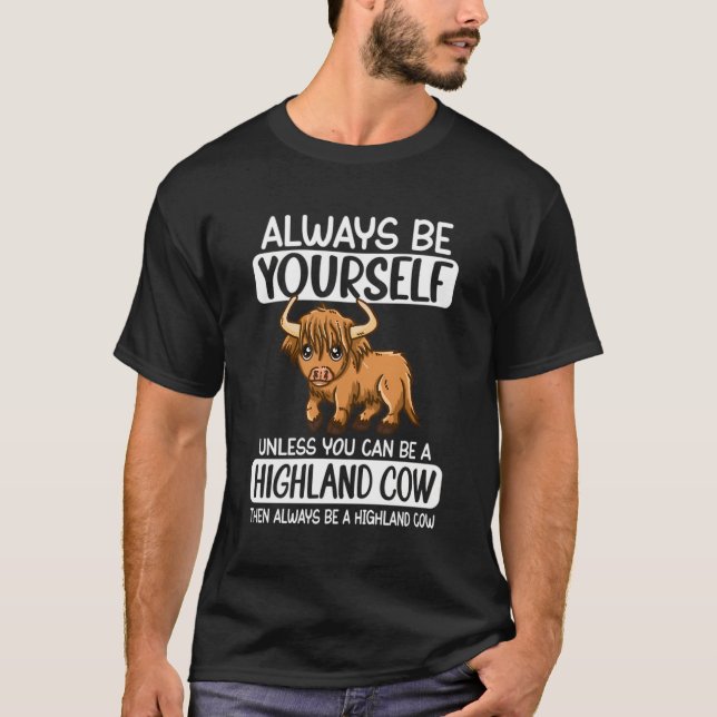Always Be Yourself Unless You Can Be A Highland Co T-Shirt (Front)
