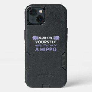 Always Be Yourself Unless You Can Be A Hippo iPhone 13 Case