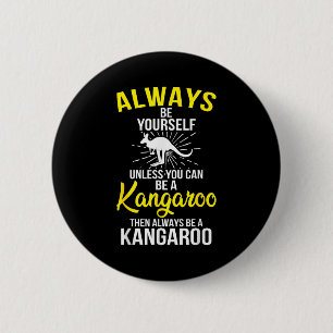 Always Be Yourself Unless You Can Be A Kangaroo  Button