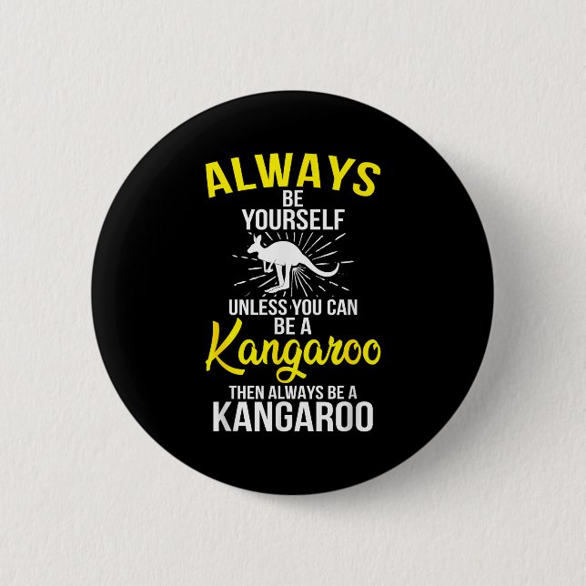 Always Be Yourself Unless You Can Be A Kangaroo  Button (Front)