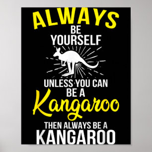 Always Be Yourself Unless You Can Be A Kangaroo  Poster