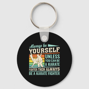 Always Be Yourself Unless You Can Be A Karate Figh Keychain