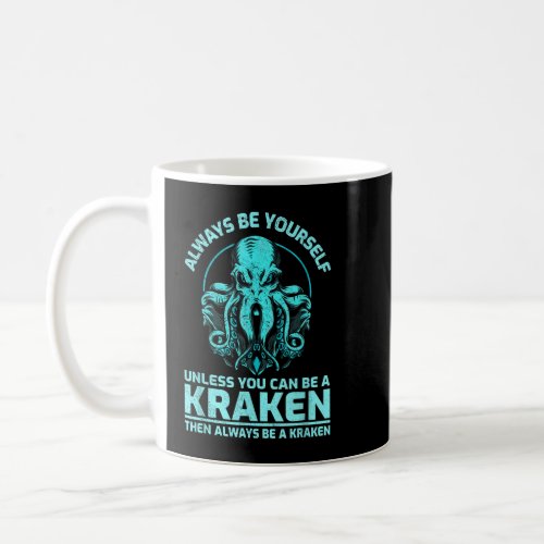 Always Be Yourself Unless You Can Be A Kraken Fun Coffee Mug