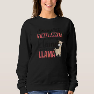 Always Be Yourself Unless You Can Be A Llama Anima Sweatshirt
