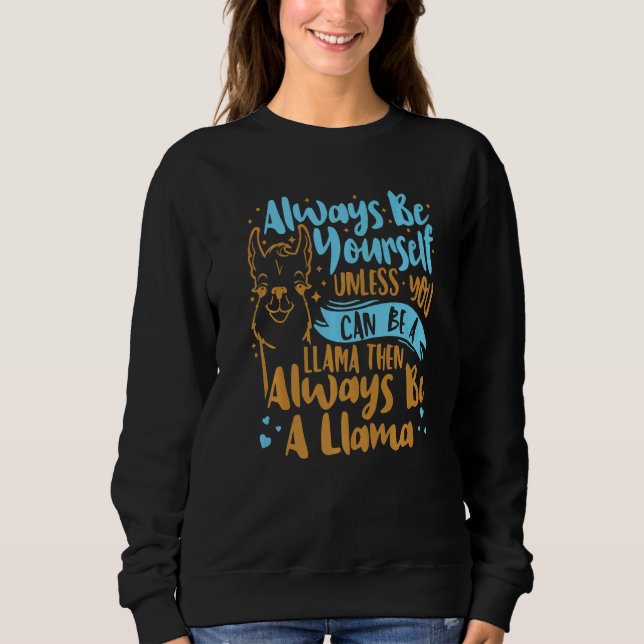 Always Be Yourself Unless You Can Be A Llama Anima Sweatshirt (Front)