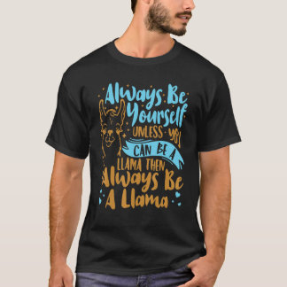 Always Be Yourself Unless You Can Be A Llama Anima T-Shirt