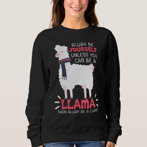 Always Be Yourself Unless You Can Be A Llama Arabi Sweatshirt