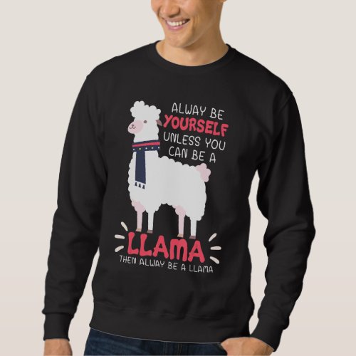 Always Be Yourself Unless You Can Be A Llama Arabi Sweatshirt