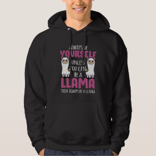 Always Be Yourself Unless You Can Be A Llama  Cute Hoodie