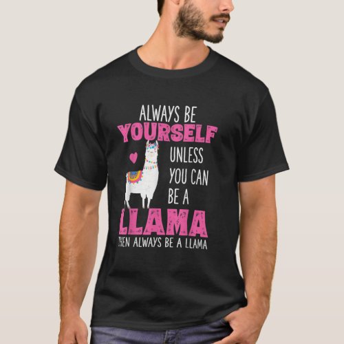 Always Be Yourself Unless You Can Be A Llama T_Shirt