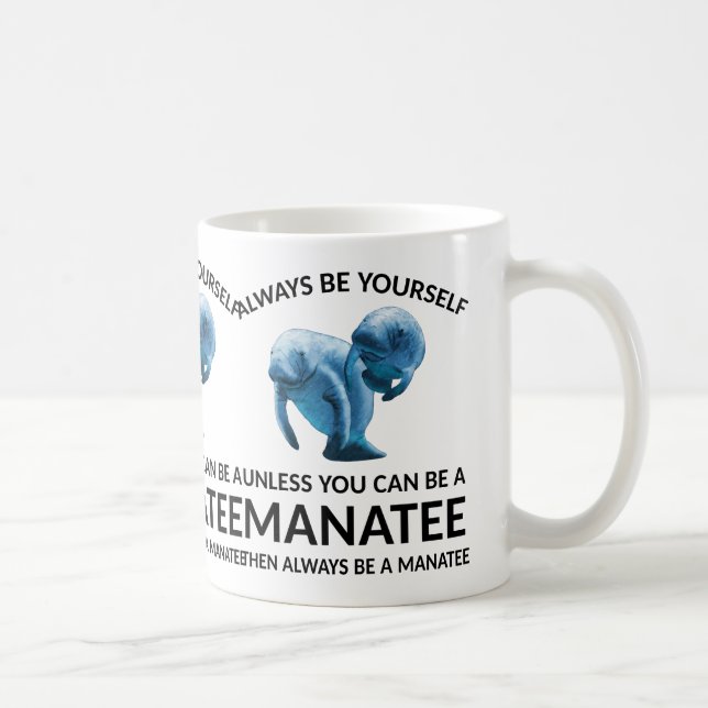 Always Be Yourself Unless You Can Be a Manatee Coffee Mug (Right)