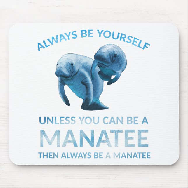Always Be Yourself Unless You Can Be a Manatee Mouse Pad (Front)