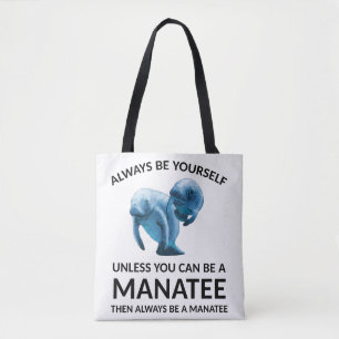 Always Be Yourself Unless You Can Be a Manatee Tote Bag