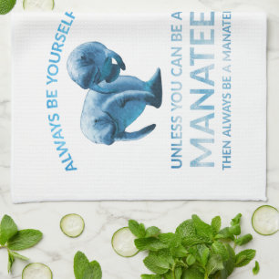 Always Be Yourself Unless You Can Be a Manatee Towel