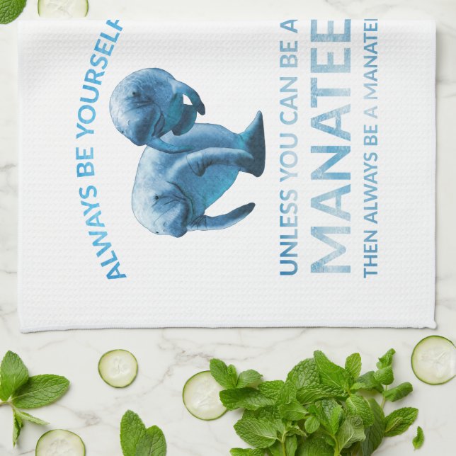 Always Be Yourself Unless You Can Be a Manatee Towel (Folded)