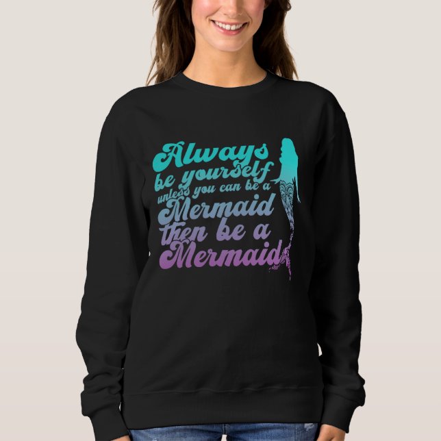 always be yourself unless you can be a mermaid Aes Sweatshirt (Front)