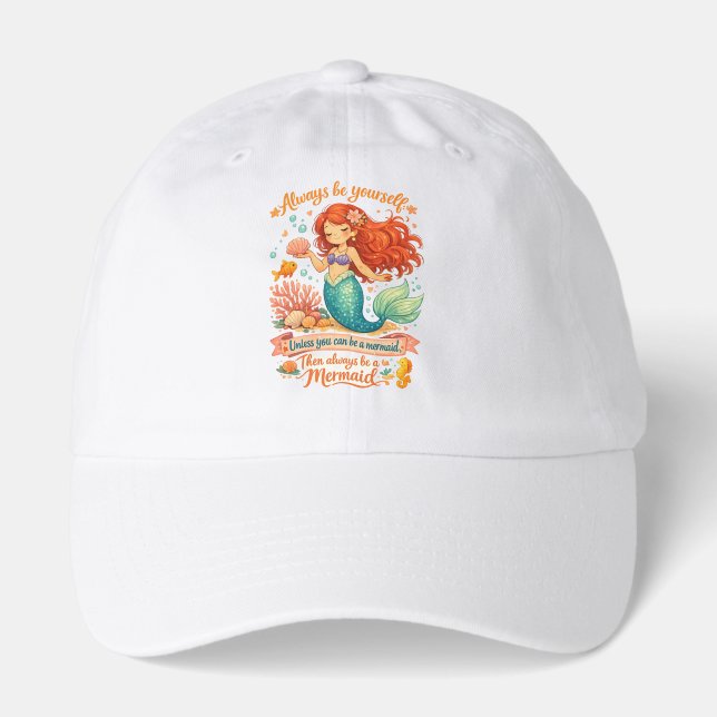 Always be yourself unless you can be a mermaid hat (Front)