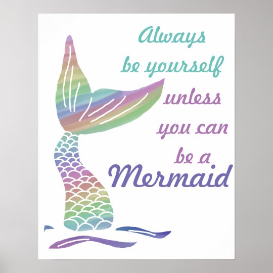 Always be yourself unless you can be a mermaid poster
