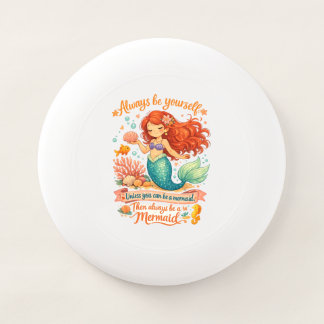 Always be yourself unless you can be a mermaid Wham-O frisbee