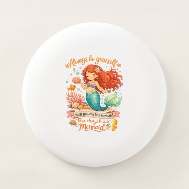 Always be yourself unless you can be a mermaid Wham-O frisbee (Front)