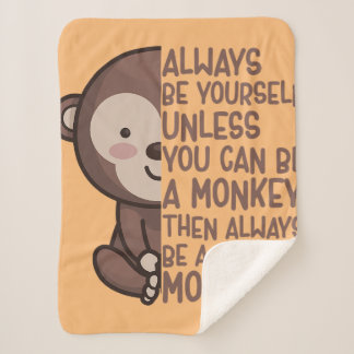 always be yourself unless you can be a monkey appa sherpa blanket