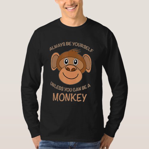 Always Be Yourself Unless You Can Be A Monkey Chim T_Shirt