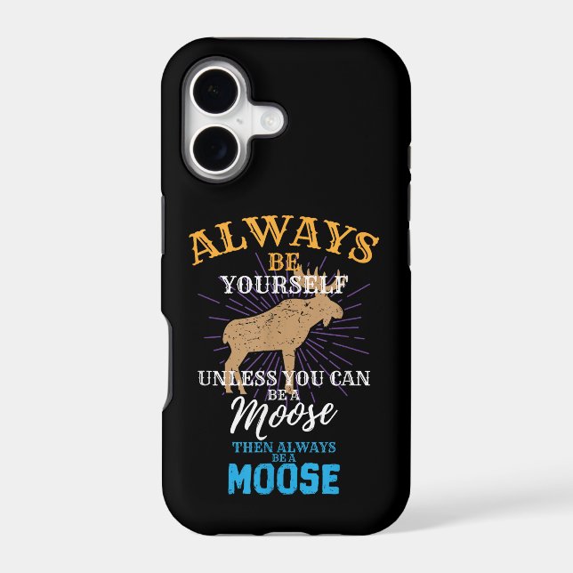 Always Be Yourself Unless You Can Be A Moose Gift Iphone Case (Back)