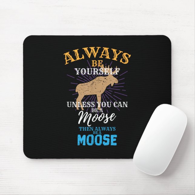 Always Be Yourself Unless You Can Be A Moose Gift Mouse Pad (With Mouse)