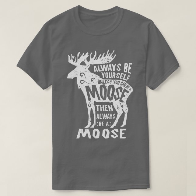 Always Be Yourself Unless You Can Be A Moose  Men  T-Shirt (Design Front)