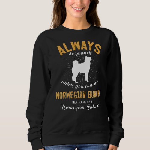 Always Be Yourself Unless You Can Be A Norwegian B Sweatshirt