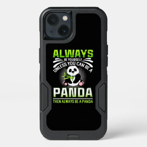 Always Be Yourself Unless You Can Be A Panda iPhone 13 Case