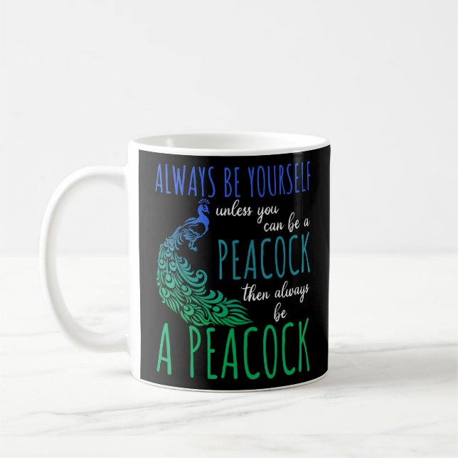 Always Be Yourself Unless You Can Be A Peacock 1  Coffee Mug (Left)