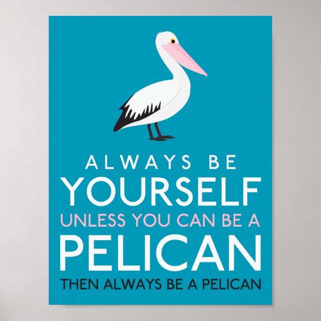 Always Be Yourself Unless You can Be A Pelican Poster (Front)