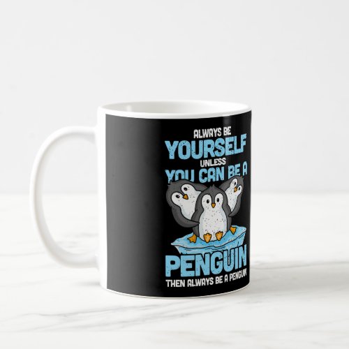 Always Be Yourself Unless You Can Be A Penguin Gif Coffee Mug