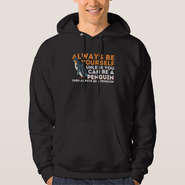Always Be Yourself Unless You Can Be A Penguin  Pe Hoodie (Front)