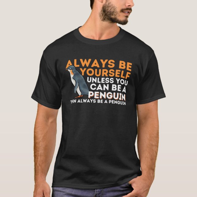 Always Be Yourself Unless You Can Be A Penguin  Pe T-Shirt (Front)
