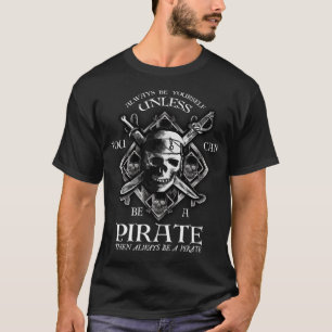 Always Be Yourself Unless You Can Be A Pirate Funn T-Shirt