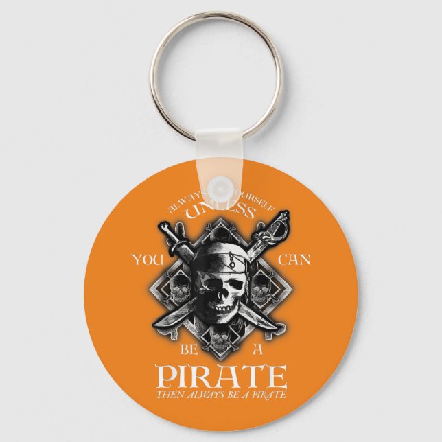 Always Be Yourself Unless You Can Be A Pirate Keychain (Front)