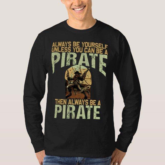 Always be yourself unless you can be a pirate T-Shirt (Front)